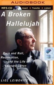 A Broken Hallelujah - Rock and Roll, Redemption, and the Life of Leonard Cohen written by Liel Leibovitz performed by Liel Leibovitz on MP3 CD (Unabridged)